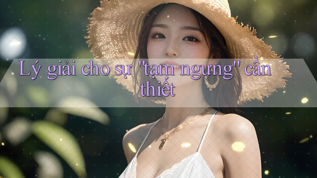 Lý giải cho sự “tạm ngưng” cần thiết Lý giải cho sự “tạm ngưng” cần thiết