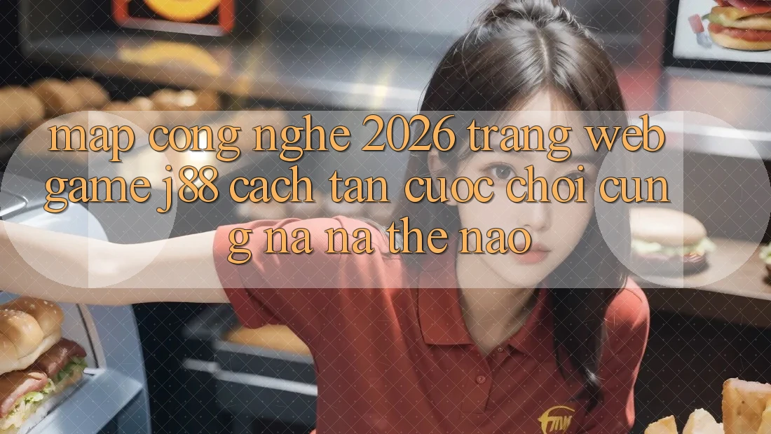 Map Công Nghệ 2026: Trang web Game j88 Cách tân Cuộc Chơi Cũng na ná Thế Nào? Map Công Nghệ 2026: Trang web Game j88 Cách tân Cuộc Chơi Cũng na ná Thế Nào?