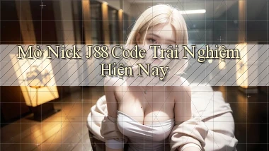 mở nick j88 code trải nghiệm hiện nay