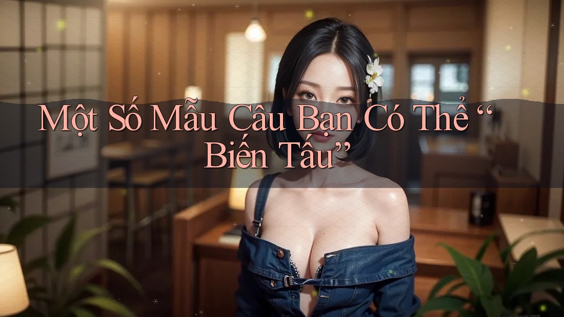 Một Số Mẫu Câu Bạn Có Thể “Biến Tấu” Một Số Mẫu Câu Bạn Có Thể “Biến Tấu”