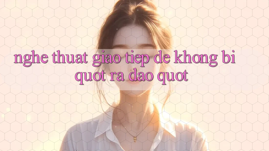 Nghệ thuật giao tiếp để không bị " ra đảo" Nghệ thuật giao tiếp để không bị " ra đảo"