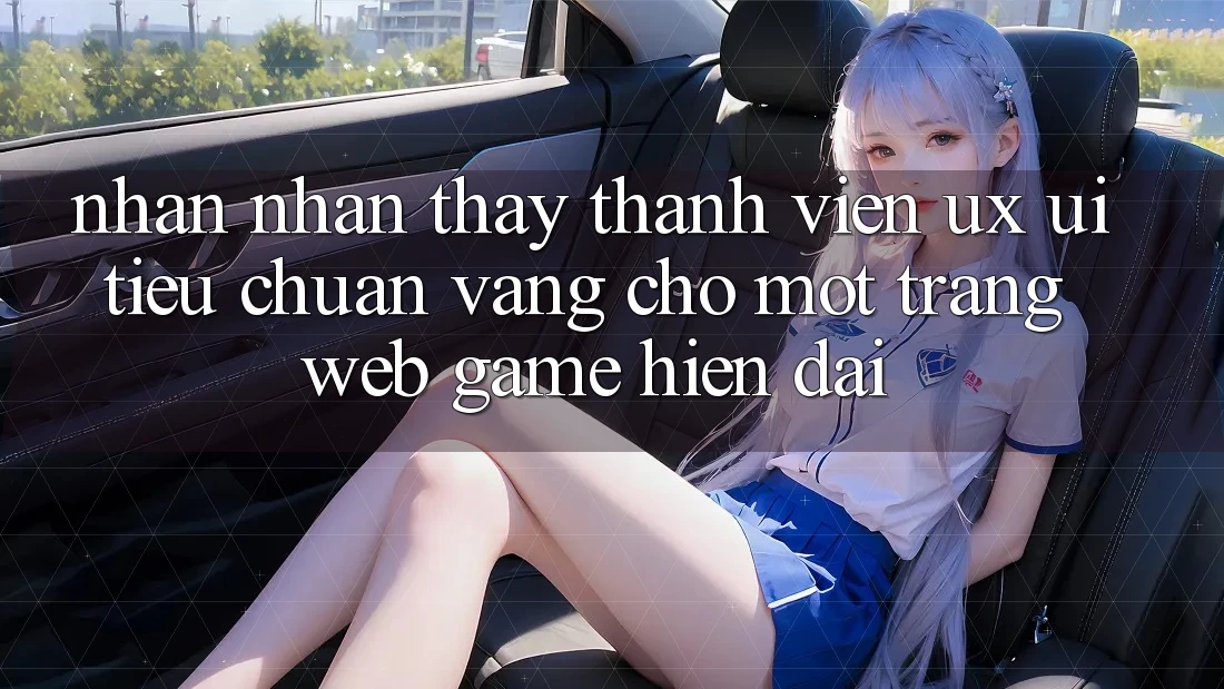 Nhận nhận thấy Thành viên (UX/UI) – Tiêu Chuẩn Vàng Cho Một Trang web Game Hiện Đại Nhận nhận thấy Thành viên (UX/UI) – Tiêu Chuẩn Vàng Cho Một Trang web Game Hiện Đại
