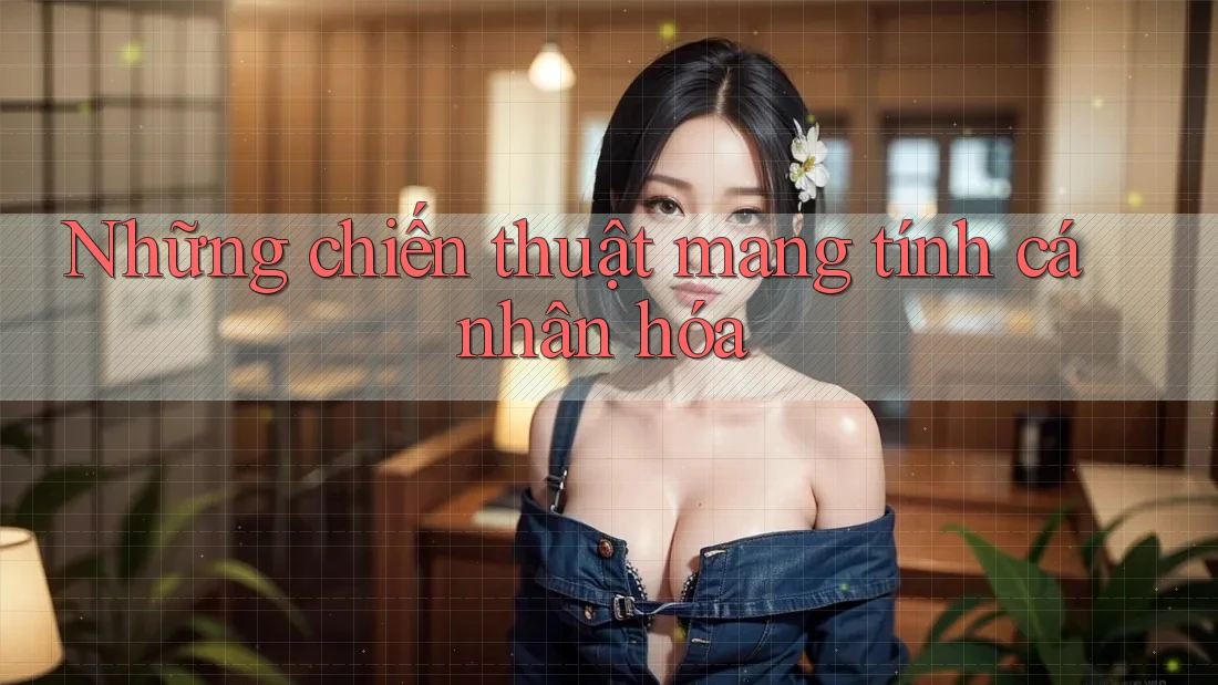 Những chiến thuật mang tính cá nhân hóa