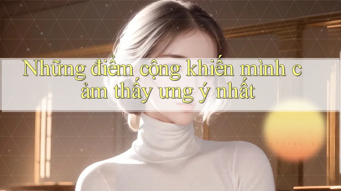 Những điểm cộng khiến mình cảm thấy ưng ý nhất