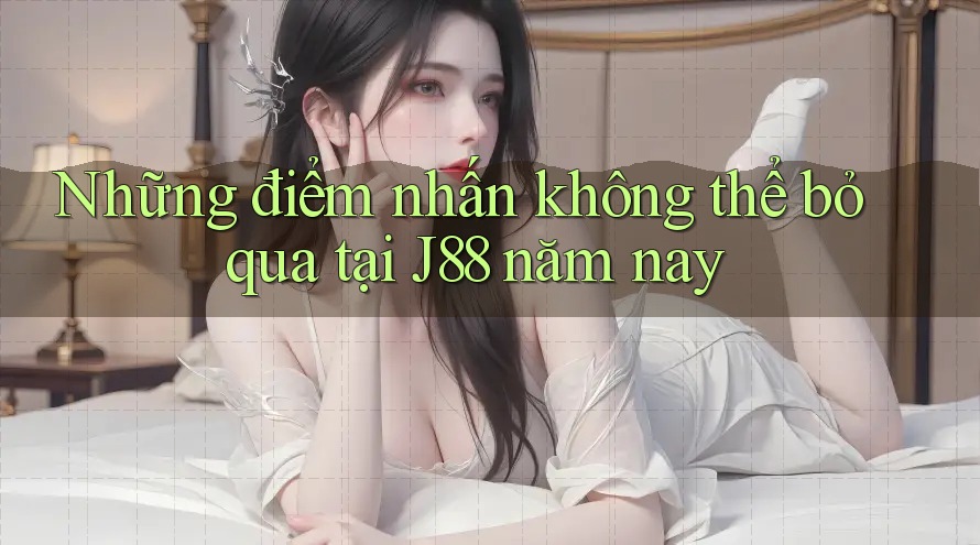 Những điểm nhấn không thể bỏ qua tại J88 năm nay Những điểm nhấn không thể bỏ qua tại J88 năm nay