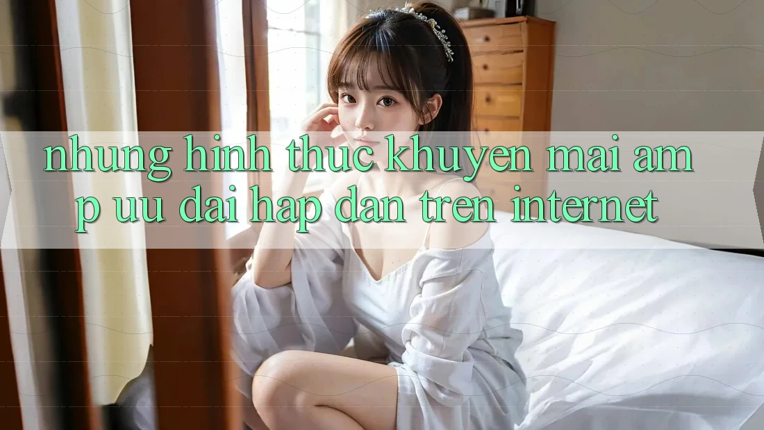 Những Hình Thức Khuyến Mãi & Ưu Đãi Hấp Dẫn Trên Internet Những Hình Thức Khuyến Mãi & Ưu Đãi Hấp Dẫn Trên Internet