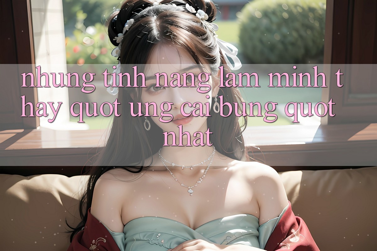 Những tính năng làm mình thấy " ưng cái bụng" nhất Những tính năng làm mình thấy " ưng cái bụng" nhất