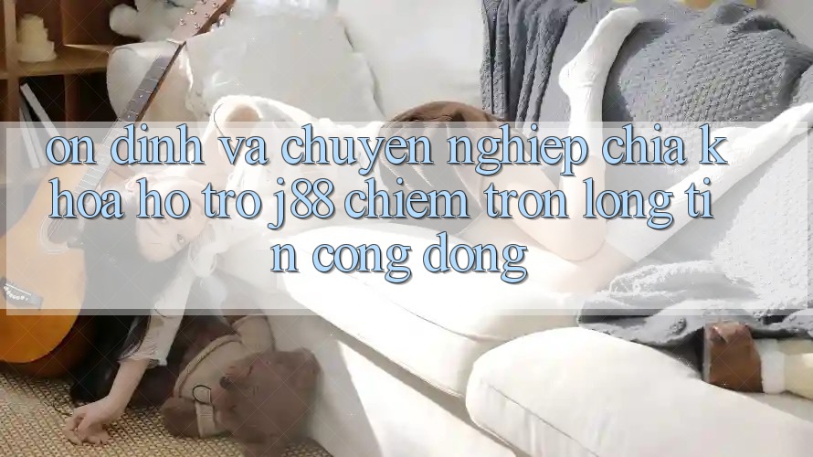Ổn định Và Chuyên nghiệp: Chìa Khóa Hỗ trợ j88 Chiếm Trọn Lòng Tin Cộng Đồng