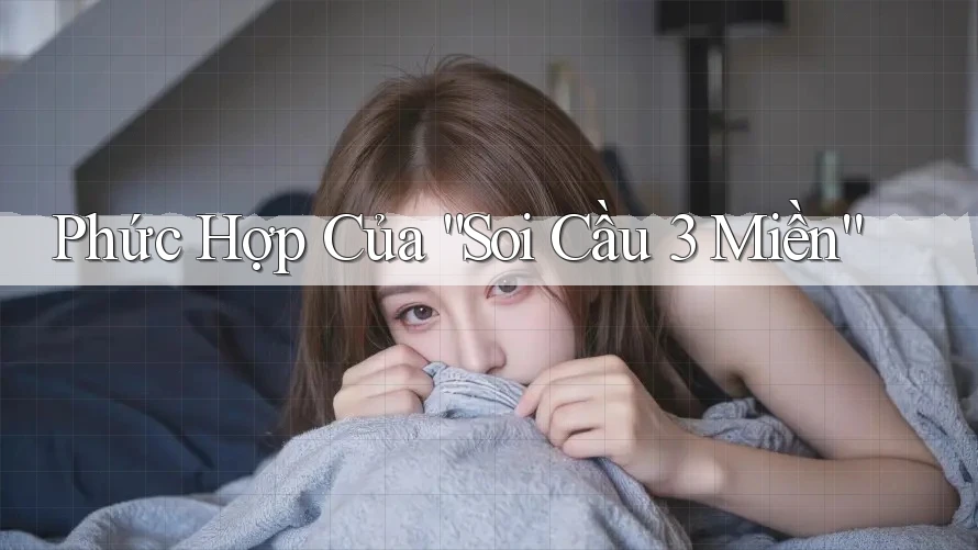 Phức Hợp Của “Soi Cầu 3 Miền”