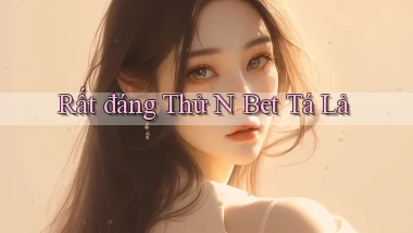 rất đáng thử n bet tá lả
