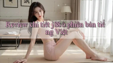 Review chi tiết j88 ở phiên bản tiếng Việt