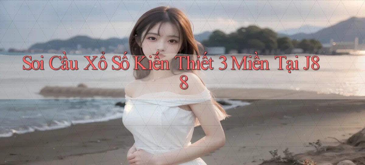 soi cầu xổ số kiến thiết 3 miền tại j88
