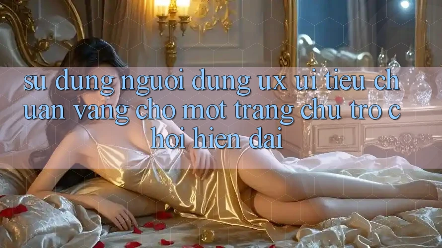 Sử dụng Người Dùng (UX/UI) – Tiêu Chuẩn Vàng Cho Một Trang chủ Trò chơi Hiện Đại Sử dụng Người Dùng (UX/UI) – Tiêu Chuẩn Vàng Cho Một Trang chủ Trò chơi Hiện Đại