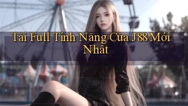 tải full tính năng của j88 mới nhất