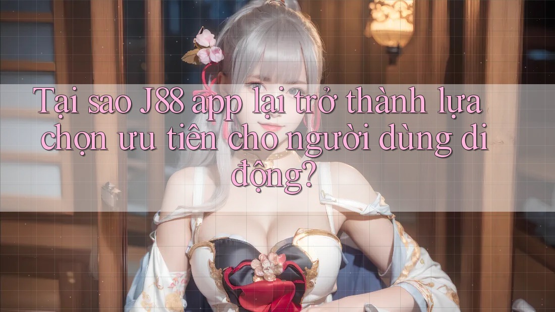 Tại sao J88 app lại trở thành lựa chọn ưu tiên cho người dùng di động? Tại sao J88 app lại trở thành lựa chọn ưu tiên cho người dùng di động?