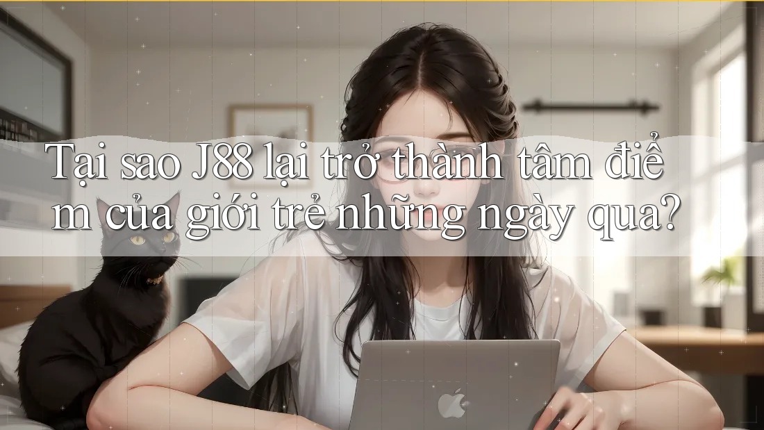Tại sao J88 lại trở thành tâm điểm của giới trẻ những ngày qua? Tại sao J88 lại trở thành tâm điểm của giới trẻ những ngày qua?