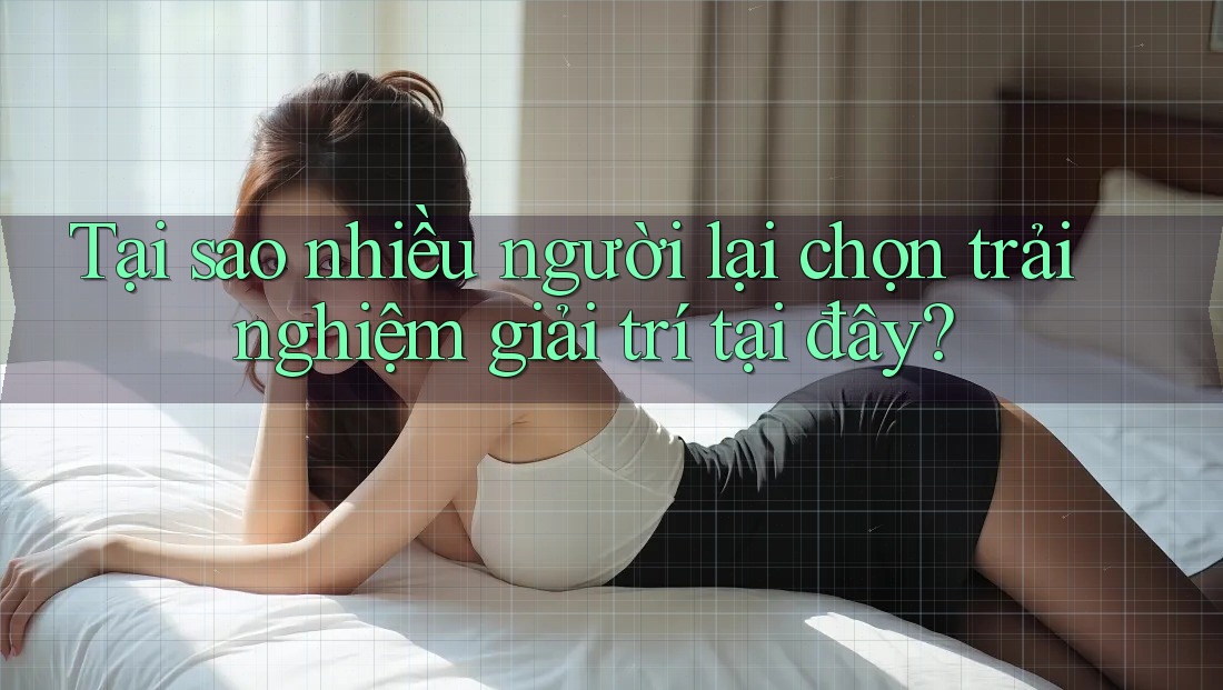Tại sao nhiều người lại chọn trải nghiệm giải trí tại đây? Tại sao nhiều người lại chọn trải nghiệm giải trí tại đây?