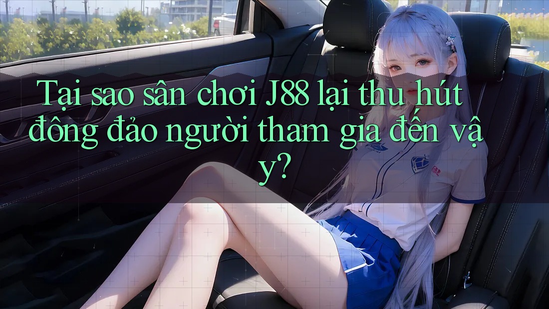 Tại sao sân chơi J88 lại thu hút đông đảo người tham gia đến vậy? Tại sao sân chơi J88 lại thu hút đông đảo người tham gia đến vậy?