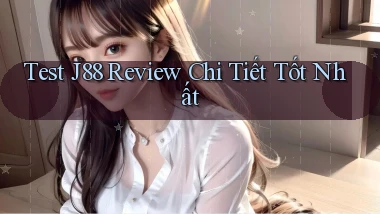 test j88 review chi tiết tốt nhất
