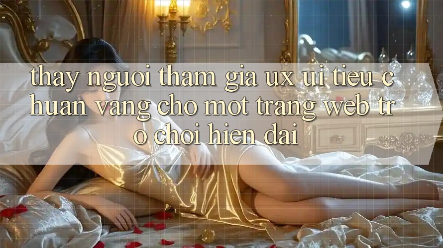 Thấy Người tham gia (UX/UI) – Tiêu Chuẩn Vàng Cho Một Trang web Trò chơi Hiện Đại