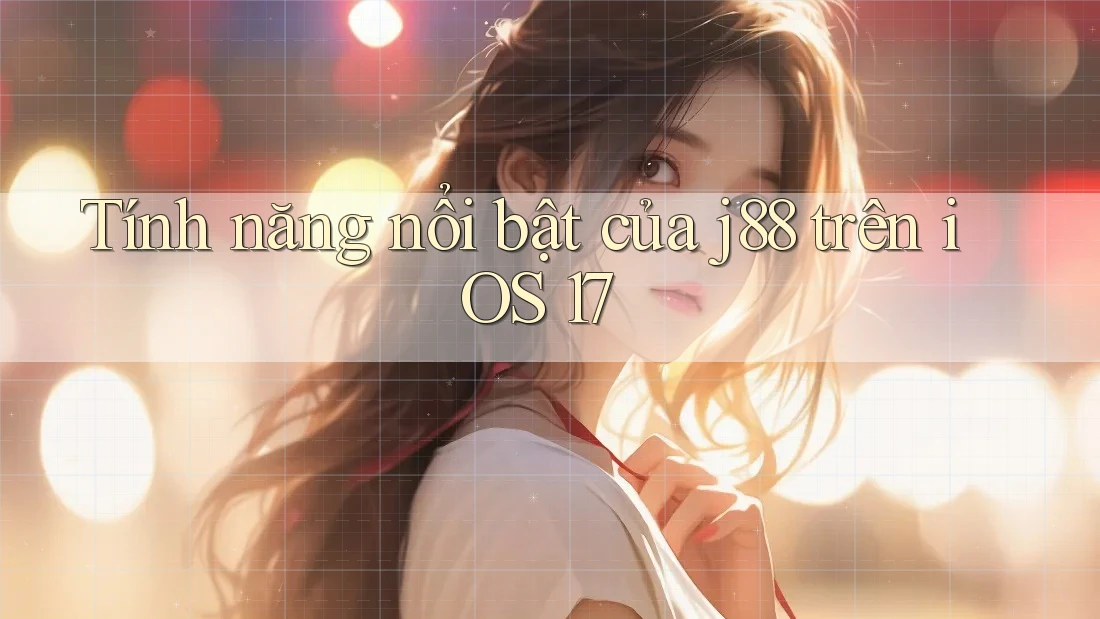 Tính năng nổi bật của j88 trên iOS 17 Tính năng nổi bật của j88 trên iOS 17
