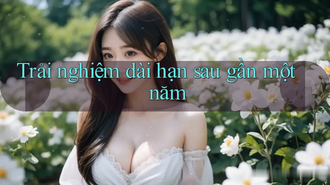 Trải nghiệm dài hạn sau gần một năm Trải nghiệm dài hạn sau gần một năm