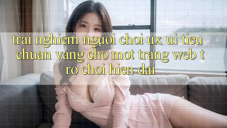 Trải Nghiệm Người chơi (UX/UI) – Tiêu Chuẩn Vàng Cho Một Trang web Trò chơi Hiện Đại