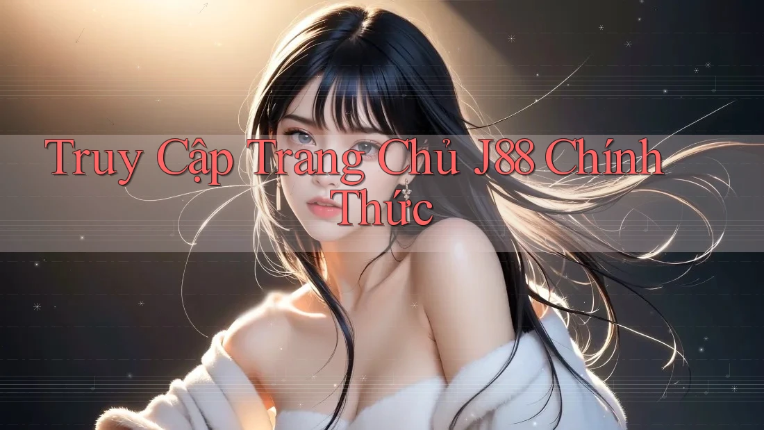 Truy Cập Trang Chủ J88 Chính Thức Truy Cập Trang Chủ J88 Chính Thức