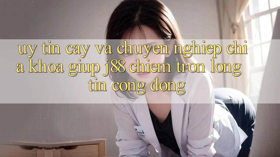 Uy tín cậy Và Chuyên nghiệp: Chìa Khóa Giúp j88 Chiếm Trọn Lòng Tin Cộng Đồng
