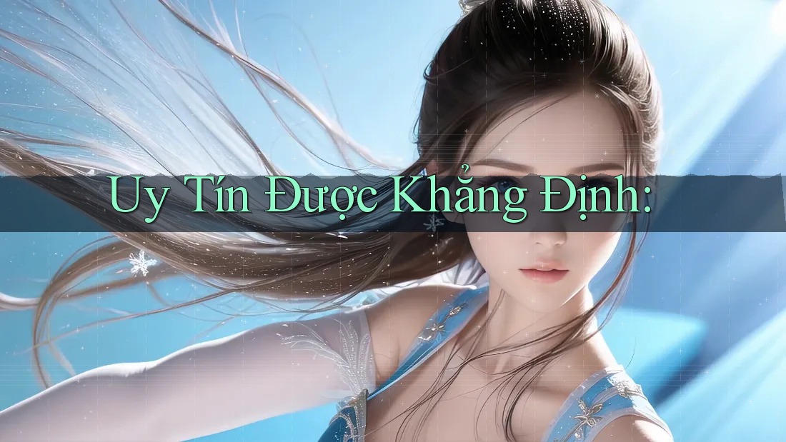 Uy Tín Được Khẳng Định: Uy Tín Được Khẳng Định: