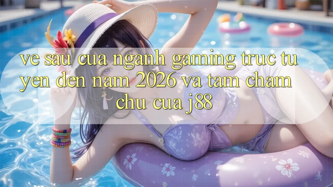 Về sau Của Ngành Gaming Trực Tuyến Đến Năm 2026 Và Tầm Chăm chú Của j88