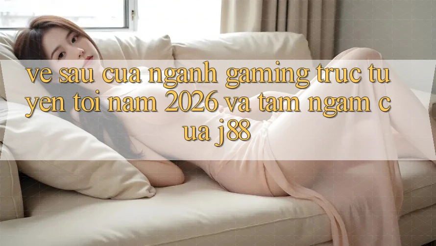Về sau Của Ngành Gaming Trực Tuyến Tới Năm 2026 Và Tầm Ngắm Của j88 Về sau Của Ngành Gaming Trực Tuyến Tới Năm 2026 Và Tầm Ngắm Của j88