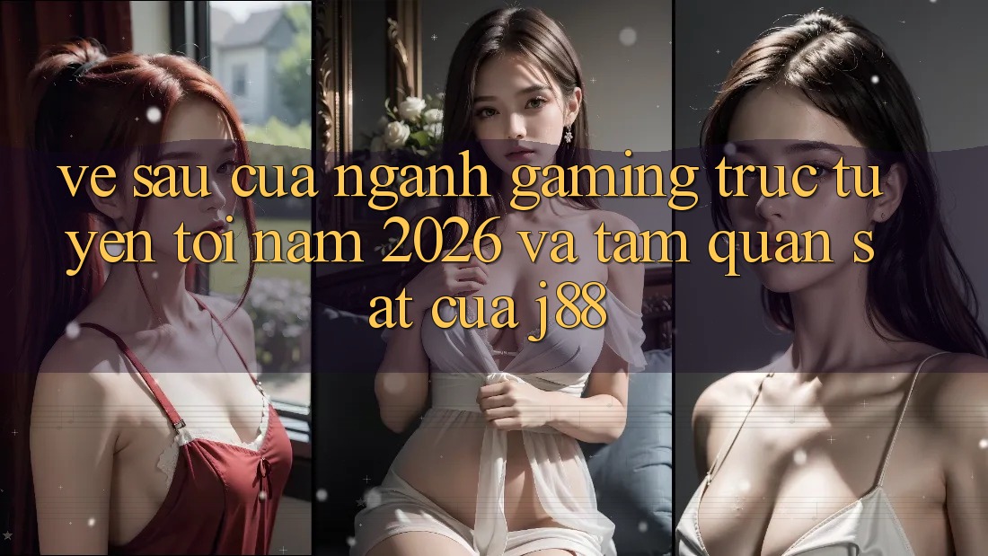 Về sau Của Ngành Gaming Trực Tuyến Tới Năm 2026 Và Tầm Quan sát Của j88
